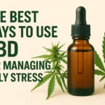 The Best Ways to Use CBD for Managing Daily Stress