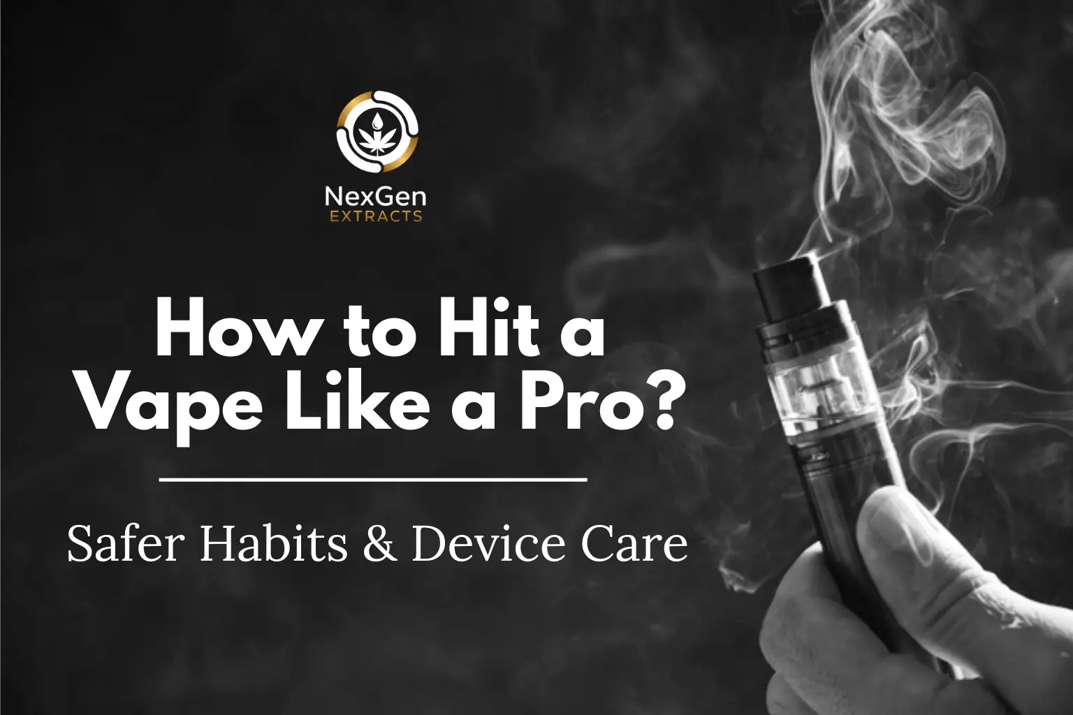 How to Hit a Vape Like a Pro — Safer Habits & Device Care