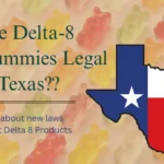Are Delta-8 Gummies Legal in Texas