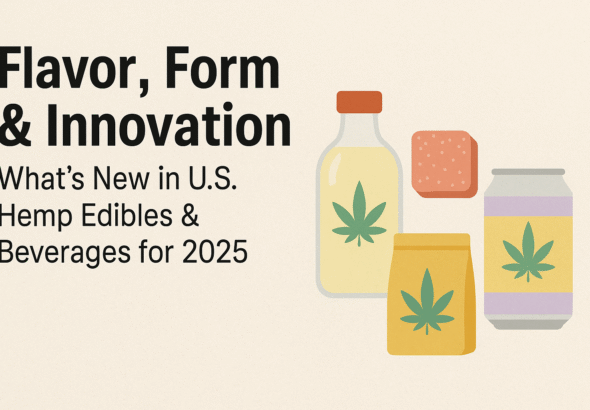 Flavor, Form & Innovation: What’s New in U.S. Hemp Edibles & Beverages for 2025