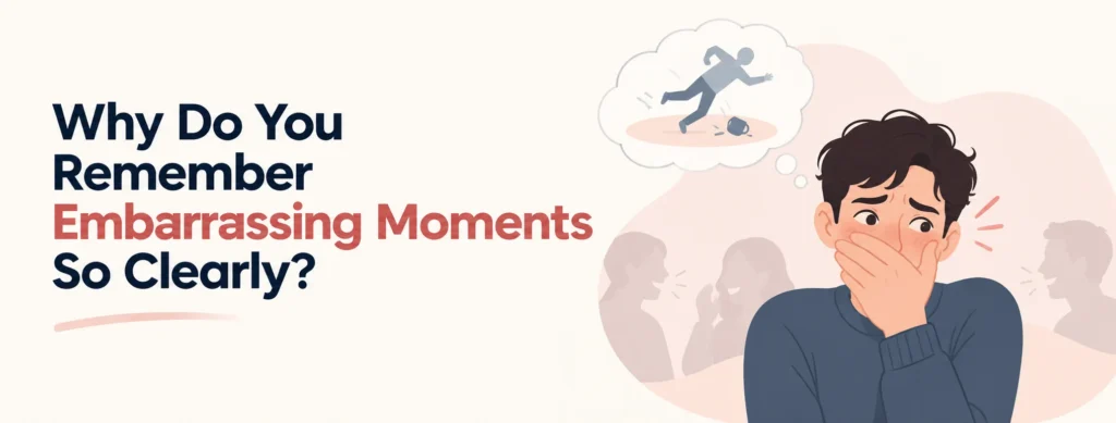 Why Do You Remember Embarrassing Moments So Clearly
